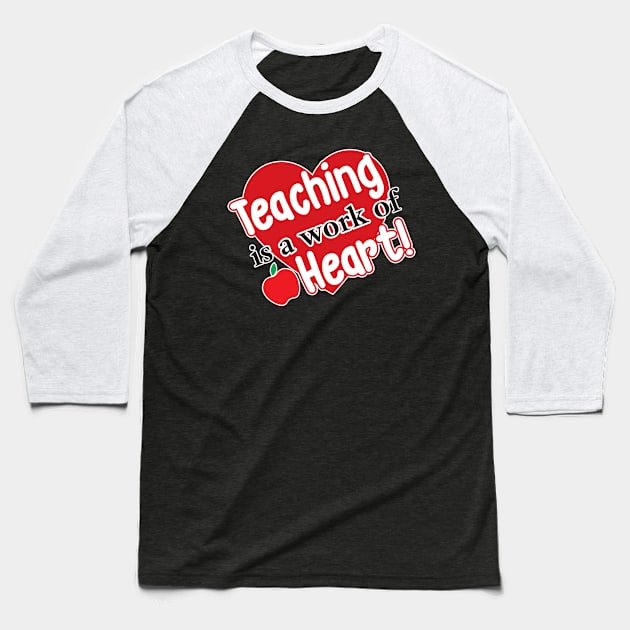 Teaching is a Work of Heart Baseball T-Shirt by WhatProductionsBobcaygeon